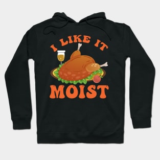 Thanksgiving Funny I LIKE IT MOIST Turkey Day Foods Family Hoodie